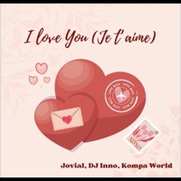 I Love You (Je T'aime) - Single - Jovial, DJ Inno & Kompa World