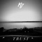 TRUST - K 7 lyrics