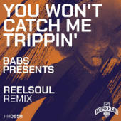 You Won't Catch Me Trippin (Reelsoul Remixes) - EP