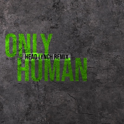 Only Human (Head Lynch Remix) [feat. S.A.N.E] - Single