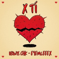 X Tí - Single - Ibiwis chk & Eyemleeex