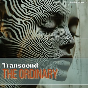 Transcend the Ordinary by Being Mindful