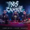 Ulises Bueno, L-Gante & DesaKTa2 - No Cambié