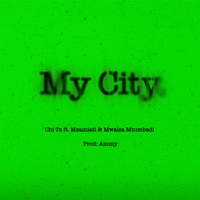 My City (feat. Msamiati & Mwaisa Mtumbadi) - Single - CHI TZ