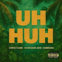 UH HUH (feat. RareGem Arie & Zambrana) - Single - Chris Kane