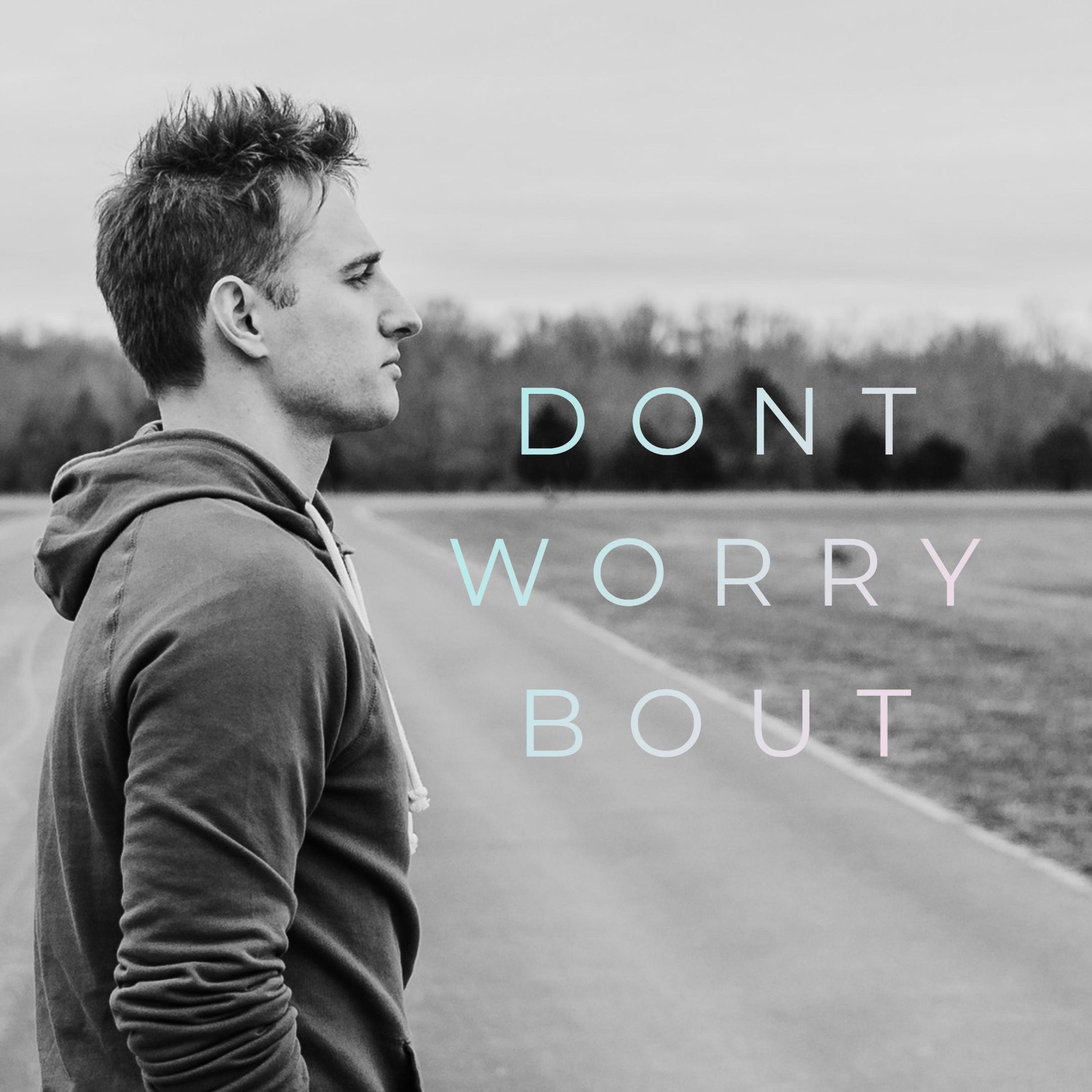 Don't Worry 'Bout - Single
