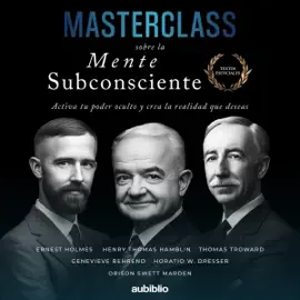 Masterclass sobre la Mente Subconsciente:  Activa tu poder oculto y crea la realidad que deseas (Textos esenciales) (Unabridged)