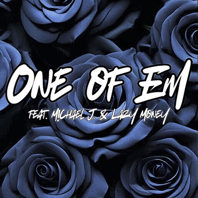 One of Em (feat. M!CHAEL J & Lazy Money) - Single