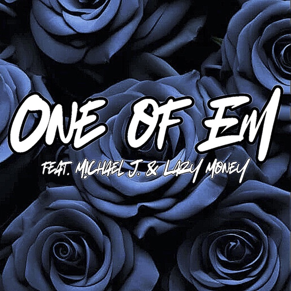 One of Em (feat. M!CHAEL J & Lazy Money)
