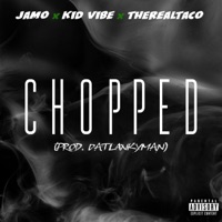 Chopped (feat. Kid Vibe & TheRealTaco) - Single - Jamo
