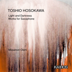 Toshio Hosokawa: Light and Darkness. Works for Saxophone - Masanori Oishi, Mayumi Miyata, Ilse Eerens, Naoko Yoshino, Saori Oya &amp; Tomoko Kasai Cover Art