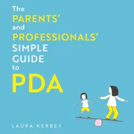 The Parents’ and Professionals’ Simple Guide to PDA