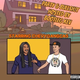 Party & Bullsh!t (feat. Bootleg Kev) ChevyGangCas
