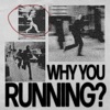 Why You Running? - Single