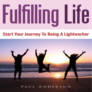 Fulfilling Life: Start Your Journey to Being a Lightworker (Unabridged)