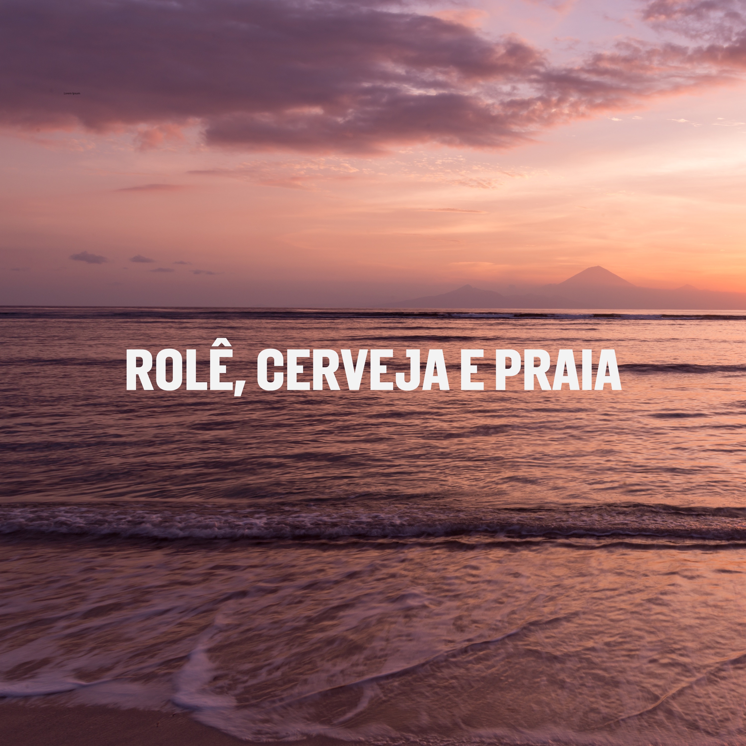 Rolê, cerveja e praia