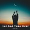 Let God take over - Brian Bko lyrics