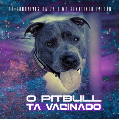 O Pit Bull Ta Vacinado (feat. MC Renatinho Falcão) - Single