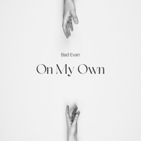 On My Own - Single - Bad Evan & Ev V Frederick