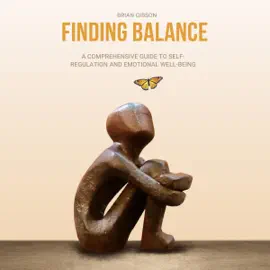 Finding Balance: A Comprehensive Guide to Self-Regulation and Emotional Well-Being