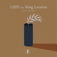 Our House (feat. King Lazarus) - LIIFE