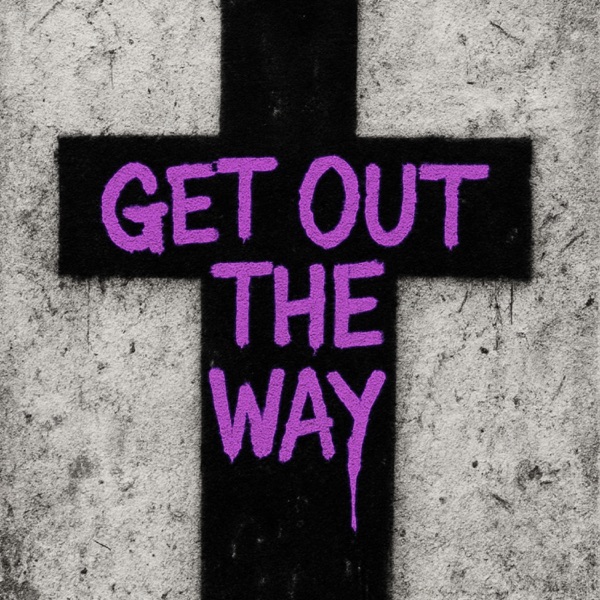 Get Out The Way