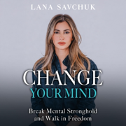Change Your Mind: Break Mental Strongholds and Walk in Freedom (Unabridged)