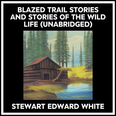 Blazed Trail Stories And Stories Of The Wild Life (Unabridged)