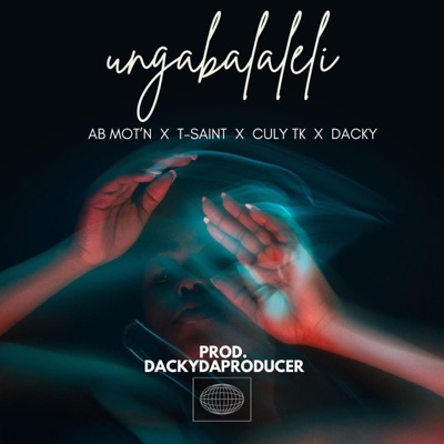 Ungabalaleli (feat. T-Saint, Culy TK & AB Mot'n) - Single