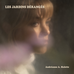 Les jardins dérangés - Andréanne A. Malette Cover Art