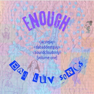 ENOUGH: badluvsongz