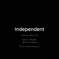 Independent (feat. Late Night Gatherings & AnarchyTheRapper) - Single - Jason Miller
