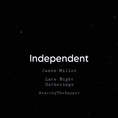 Independent (feat. Late Night Gatherings & AnarchyTheRapper) - Single