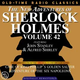 The New Adventures of Sherlock Holmes, Volume 42 - Episode 1 - The Case of King Phillip's Golden Salver,   episode 2 - The Adventure of the Six Napoleons (Unabridged)