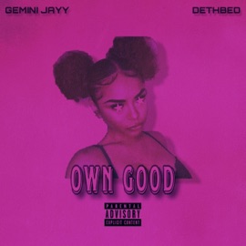 Own Good (feat. Dethbed) Gemini Jayy