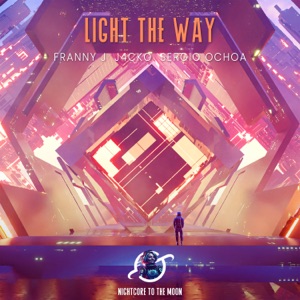 Light the Way (feat. Franny J., J4CKO & Sergio Ochoa) [Nightcore]