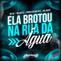 Ela Brotou na Rua da Água - Single - Milbeats, MC WL, Complexo dos Hits & mc jhenny