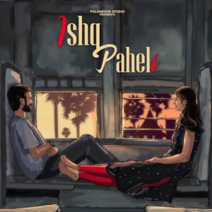 Ishq Paheli (feat. Chirag Sen & Meer Jasu)