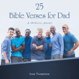 25 Essential Bible Verses for Dads (Unabridged)