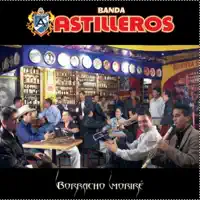 Borracho Morire — Banda Astilleros