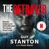 The Betrayer: How an Undercover Unit Infiltrated the Global Drug Trade (Unabridged)