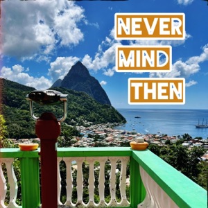 Never Mind Then