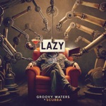 Groovy Waters & Scubba - Lazy