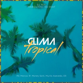 Clima Tropical (feat. DJ PEPI, Marquinho no Beat & Elli Gomes) Mc Marcos IP, Money Sant & Murilo Azevedo