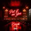 Put It On You