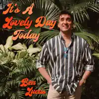 It's A Lovely Day Today — Ben Lucas