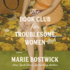 The Book Club for Troublesome Women - Marie Bostwick