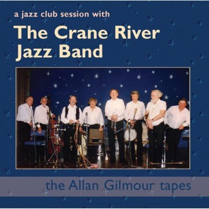 A Jazz Club Session with the Crane River Jazz Band: The Allan Gilmour Tapes
