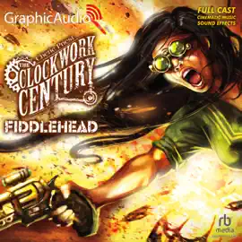 Fiddlehead [Dramatized Adaptation] (Clockwork Century)