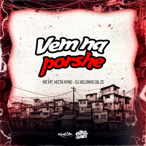 VEM NA PORSCHE - MC M7 E DJ KELVINHO DA ZS FEAT MIZTA NYNE
